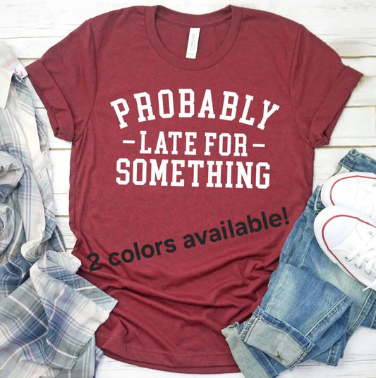 Late For Something Tee